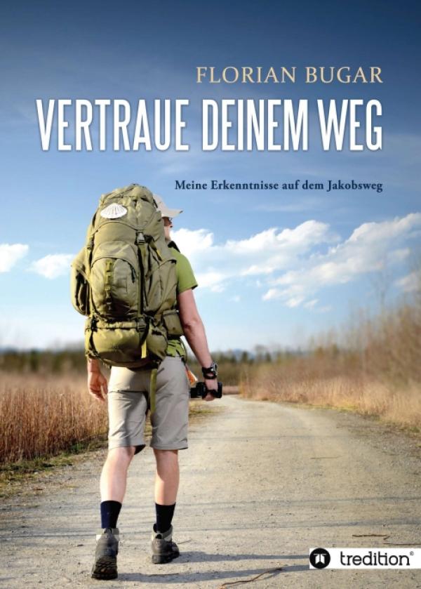 Vertraue deinem Weg - ein autobiografischer Reisebericht eines vorübergehenden Aussteigers