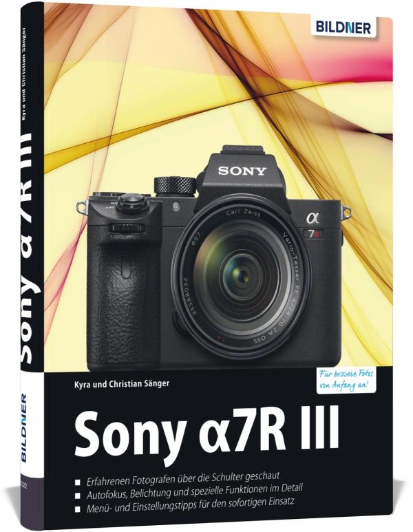 Das volle Potenzial der Sony Alpha 7R III nutzen - mit dem Buch zur Kamera aus dem BILDNER Verlag 