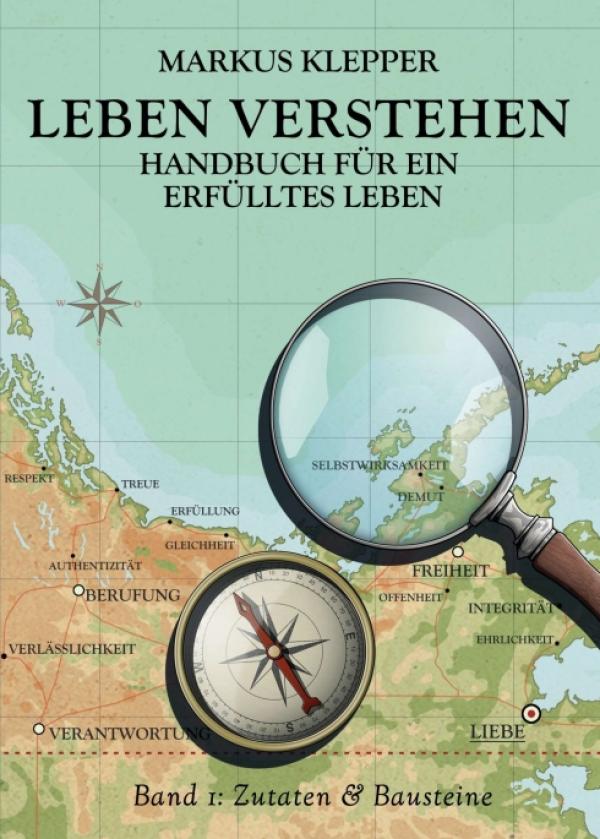 Leben Verstehen - neues inspirierendes Handbuch für ein erfülltes Leben