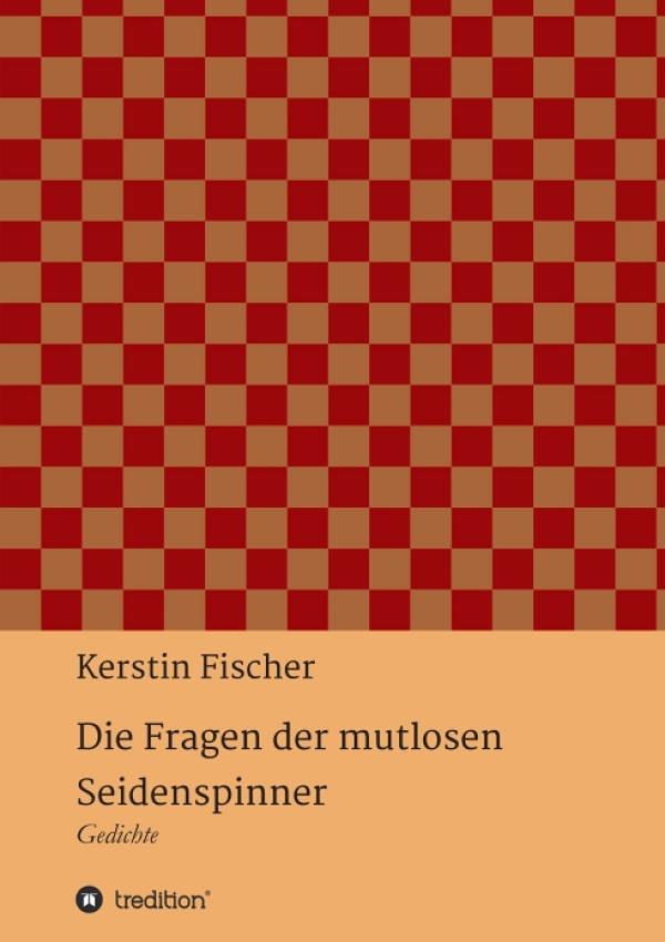 Die Fragen der mutlosen Seidenspinner - Vielseitige Gedichte