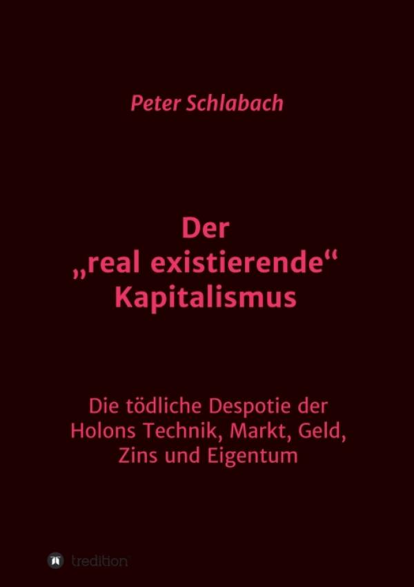 Der "real existierende" Kapitalismus - gesellschaftskritisches Sachbuch über die Folgen des Kapitalismus