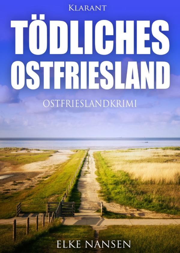  Neuerscheinung: Ostfriesenkrimi "Tödliches Ostfriesland" von Elke Nansen im Klarant Verlag