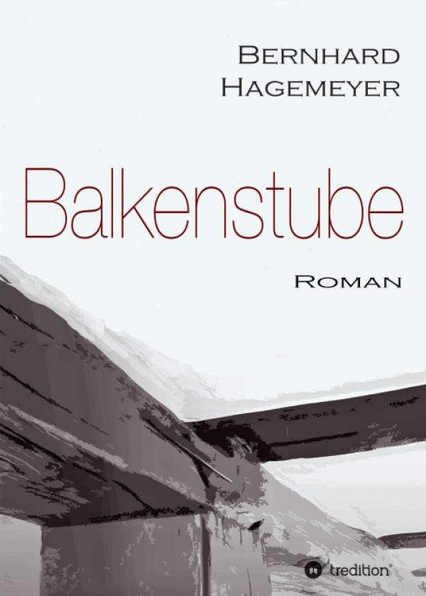 Balkenstube -  vielschichtiger Roman beschäftigt sich mit Vergangenheit und Gegenwärtigkeit