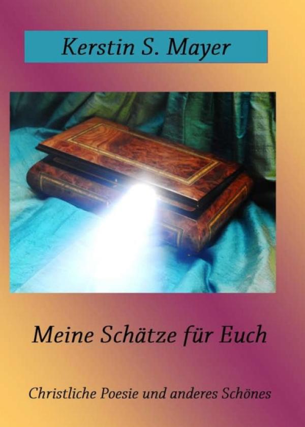 Meine Schätze für Euch - Gedichte zum Lobpreis Gottes