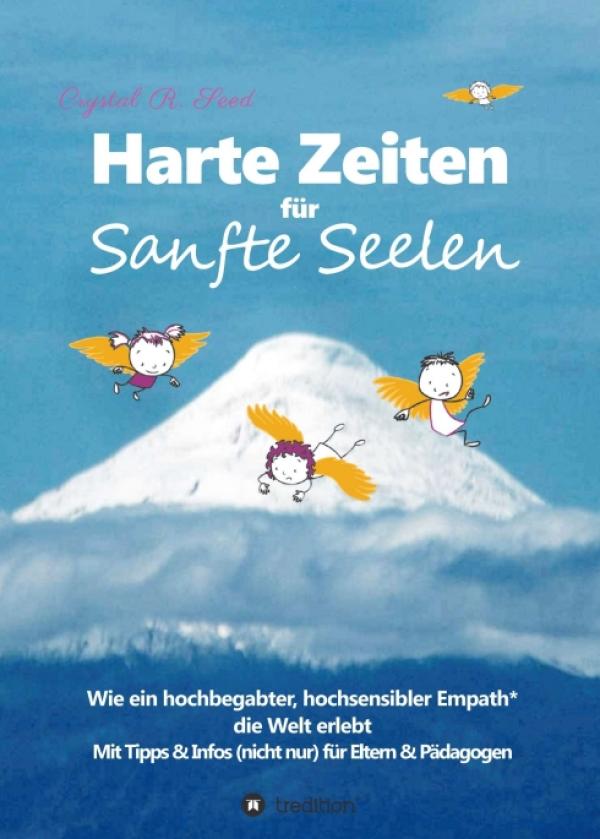 Harte Zeiten für Sanfte Seelen - Einblicke in das Leben eines hochbegabten Kindes