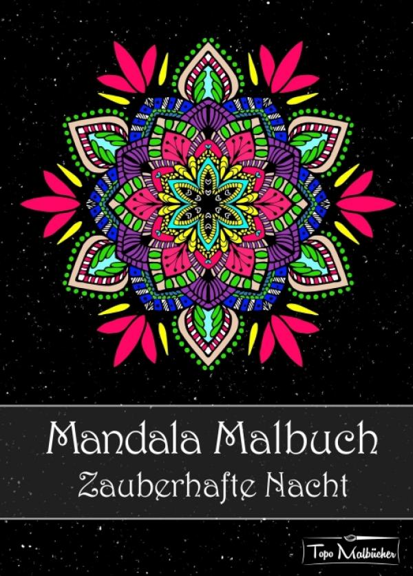 Mandala Malbuch für Erwachsene - Mandalas auf schwarzem Hintergrund entführen in eine zauberhafte Nacht