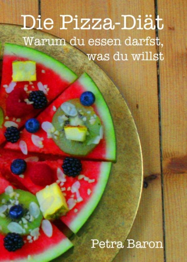 Die Pizza-Diät - Abnehmen mit Genuss für ein gesundes Körpergefühl