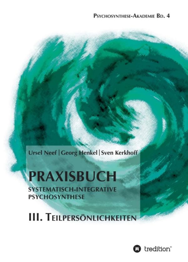 Praxisbuch Systematisch-Integrative Psychosynthese: III. Teilpersönlichkeiten