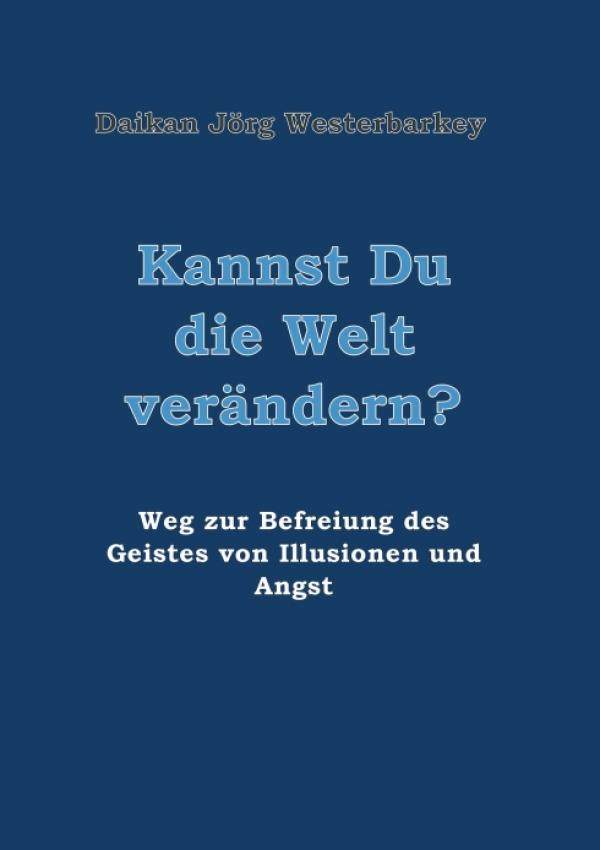 Kannst Du die Welt verändern? - Autobiografie enthüllt die Essenz der Zen-Religion und Philosophie