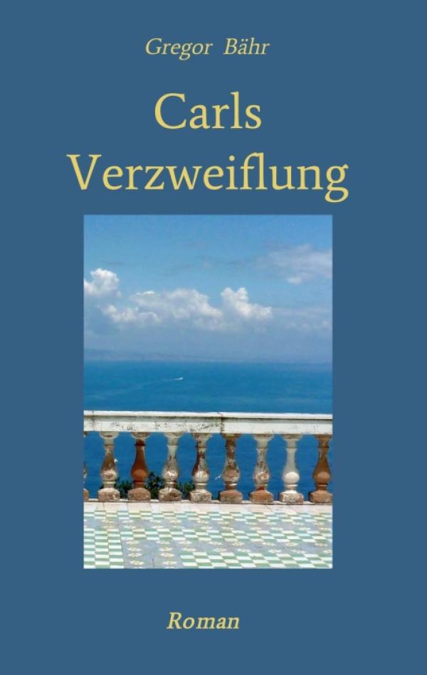 Carls Verzweiflung - das Psychogramm eines Familiendramas als literarischer Roman