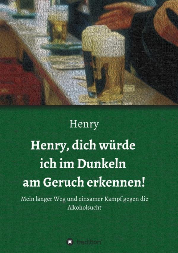 Henry, dich würde ich im Dunkeln am Geruch erkennen! - neue Biographie enthüllt Hintergründe der Alkoholsucht