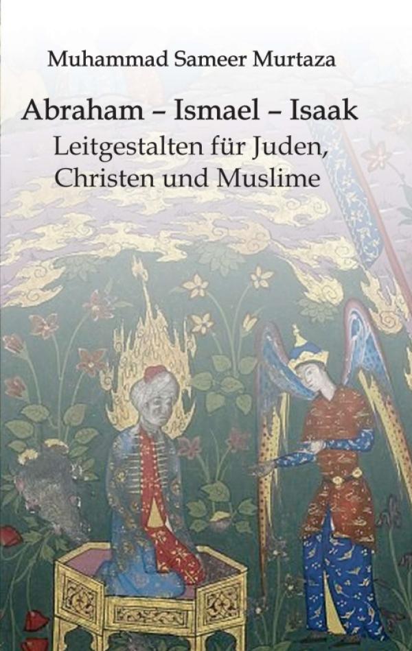 Abraham - Ismael - Isaak - einsichtsreiches Buch führt einen Dialog zwischen Religionen