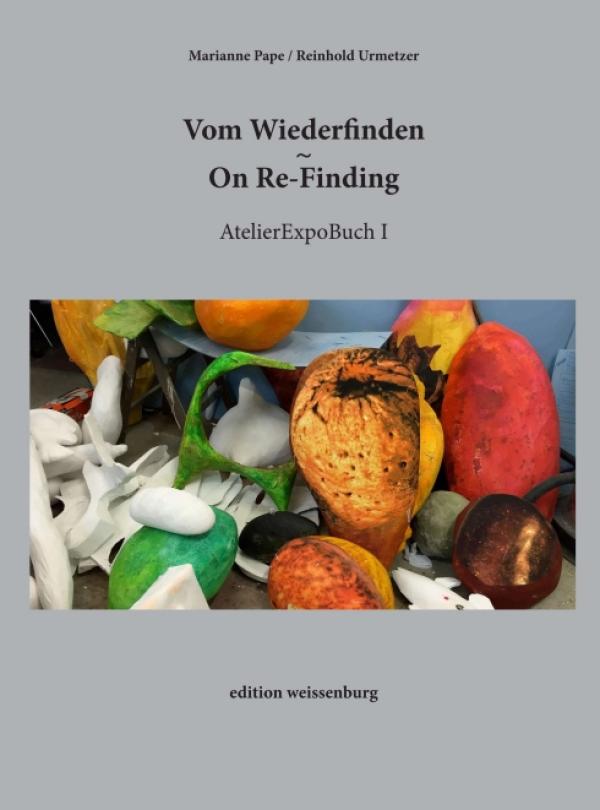 Vom Wiederfinden/ On Re-Finding - ein AtelierExpoBuch