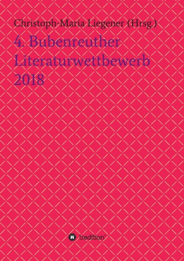 4. Bubenreuther Literaturwettbewerb 2018 - abwechslungsreiche Anthologie mit bekannten und unbekannten Namen