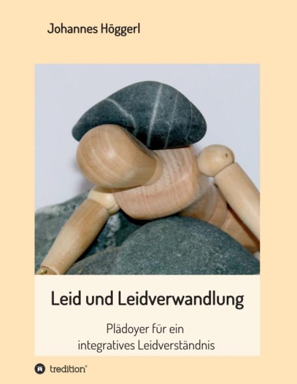 Leid und Leidverwandlung - Plädoyer für ein integratives Leidverständnis