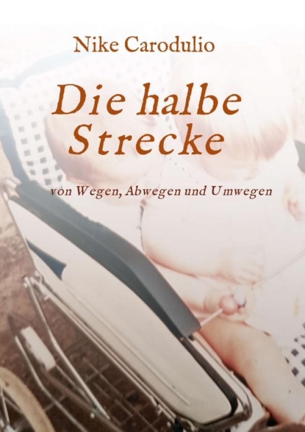 Die halbe Strecke - Wie ein unglückliches Mädchen zur glücklichen Frau wurde