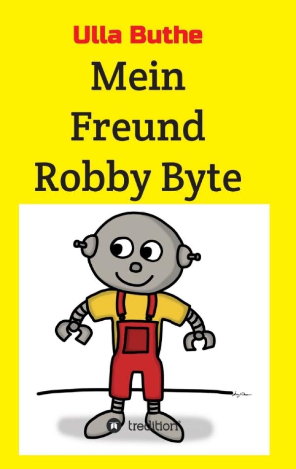 Mein Freund Robby Byte - Unterhaltsame Geschichte für Schulkinder