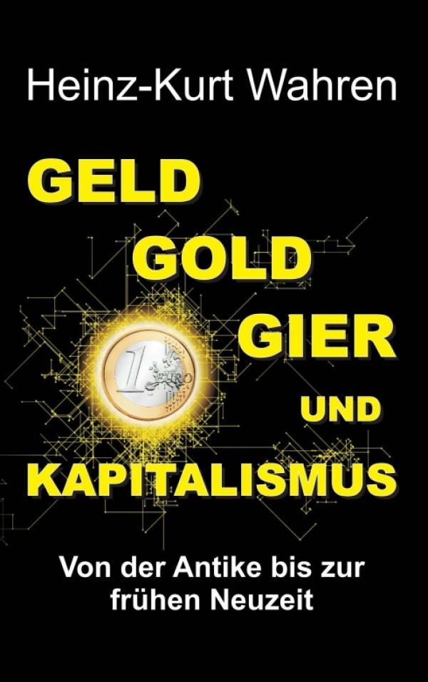 GELD, GOLD, GIER UND KAPITALISMUS - Einblicke in ein oft undurchschaubares Gebilde