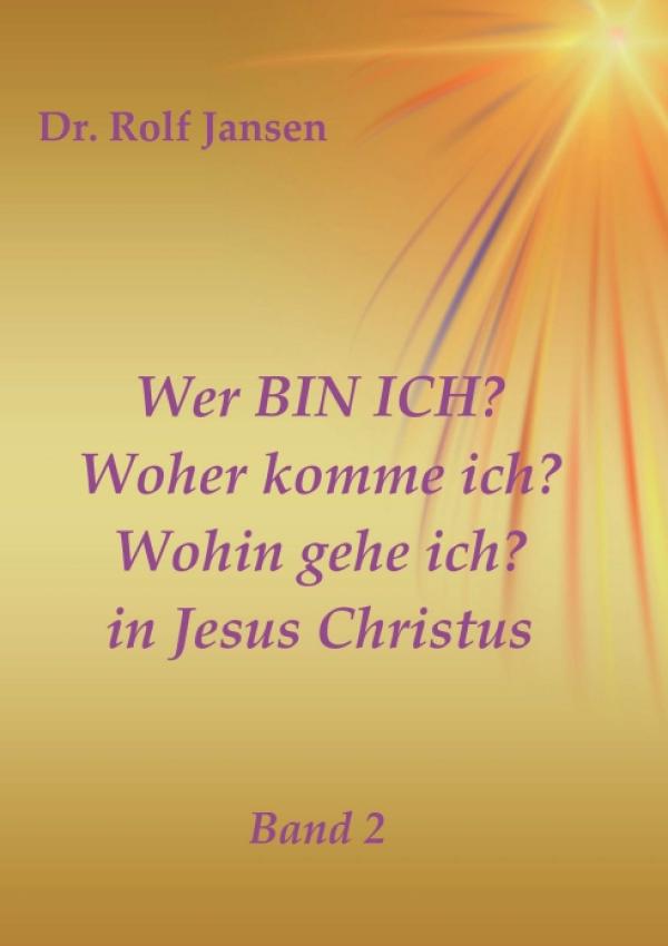 Wer BIN ICH? Woher komme ich? Wohin gehe ich? in Jesus Christus - Religiöse Motivationen Teil 2