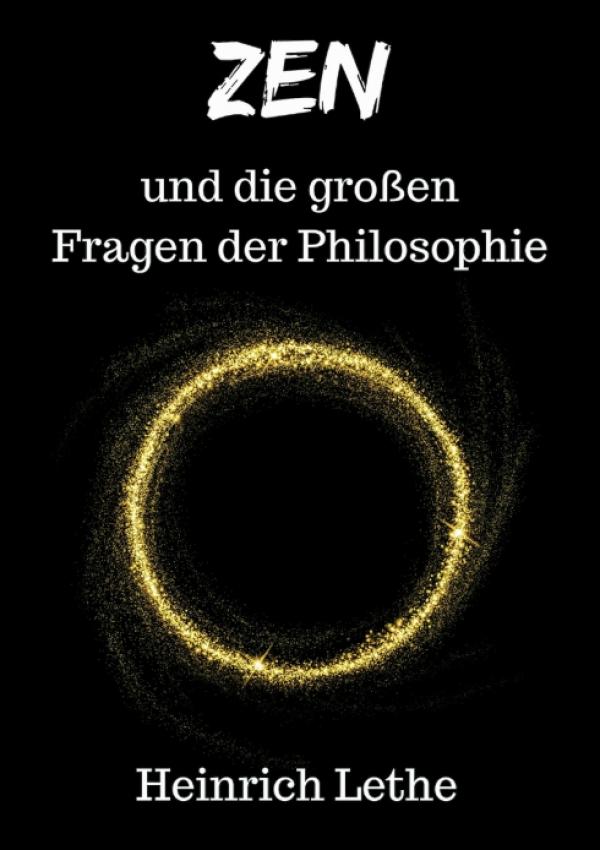 ZEN und die großen Fragen der Philosophie - Gegenüberstellung von Philosophie und dem Weg des Zen