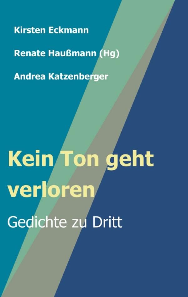 Kein Ton geht verloren - Gedichte zu Dritt