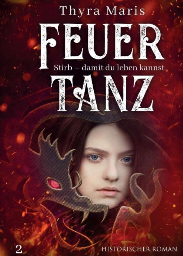 Feuertanz (Band 2) - Fortsetzung des abenteuerlichen, historischen Romans zur Zeit der Hexenverfolgungen