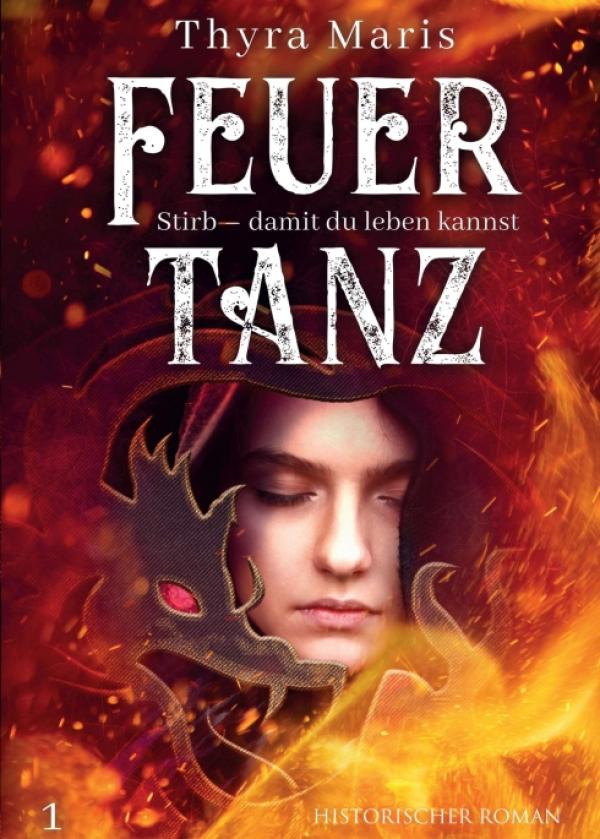 Feuertanz (Band 1) - abenteuerlicher, historischer Roman inszeniert die Zeit der Hexenverfolgungen ganz neu