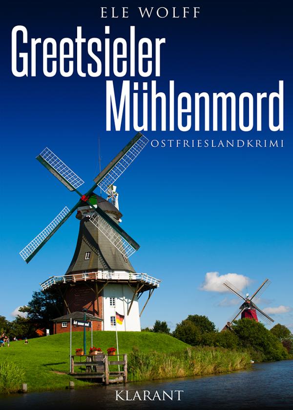 Neuerscheinung: Ostfrieslandkrimi "Greetsieler Mühlenmord" von Ele Wolff im Klarant Verlag