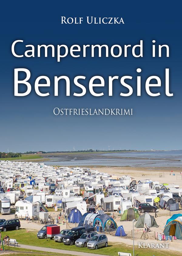 Neuerscheinung: Ostfrieslandkrimi "Campermord in Bensersiel" von Rolf Uliczka im Klarant Verlag