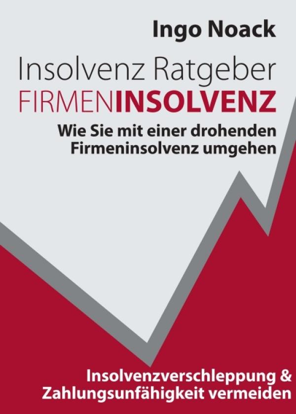 Insolvenz Ratgeber Firmeninsolvenz - drohende Firmeninsolvenz umgehen, Zahlungsunfähigkeit vermeiden!