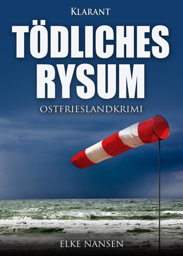 Neuerscheinung: Ostfriesenkrimi "Tödliches Rysum" von Elke Nansen im Klarant Verlag