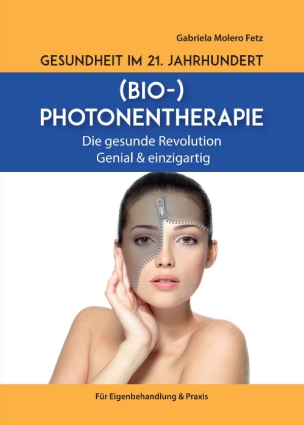Gesundheit im 21. Jahrhundert: Biophotonentherapie -  ein verständlicher, medizinischer Ratgeber 