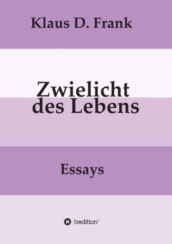 Zwielicht des Lebens - essayistische Betrachtungen und Romaninterpretationen