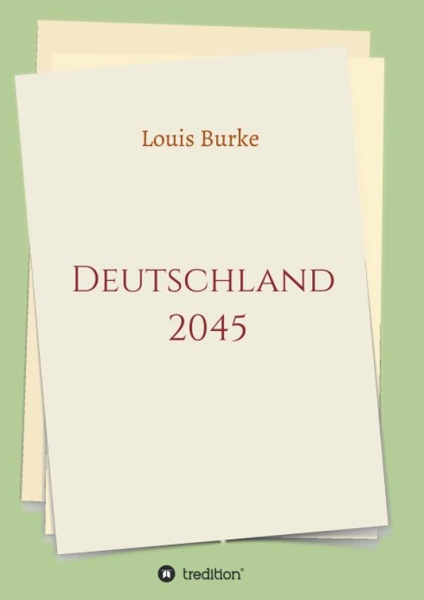 Deutschland 2045 - ein historischer "Was wäre wenn"-Roman der anderen Art