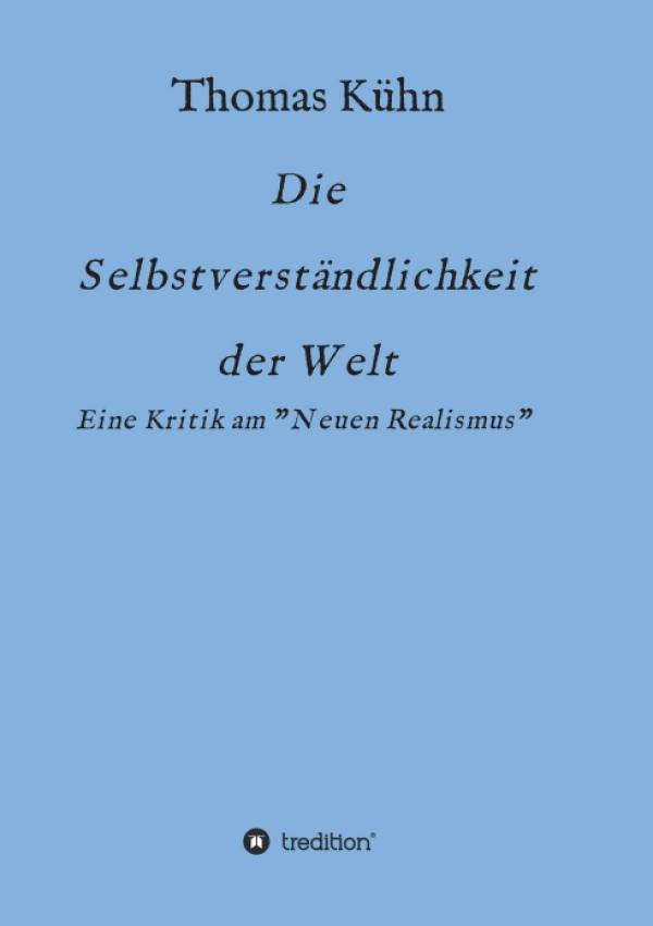 Die Selbstverständlichkeit der Welt - eine Kritik am "Neuen Realismus"