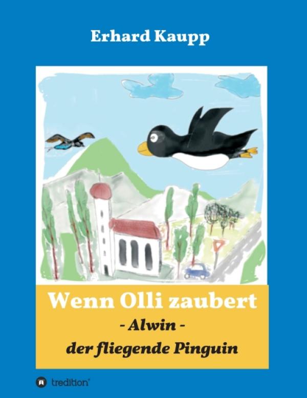 Alwin, der fliegende Pinguin -  ein magisches, fantastisches Kinderbuch 