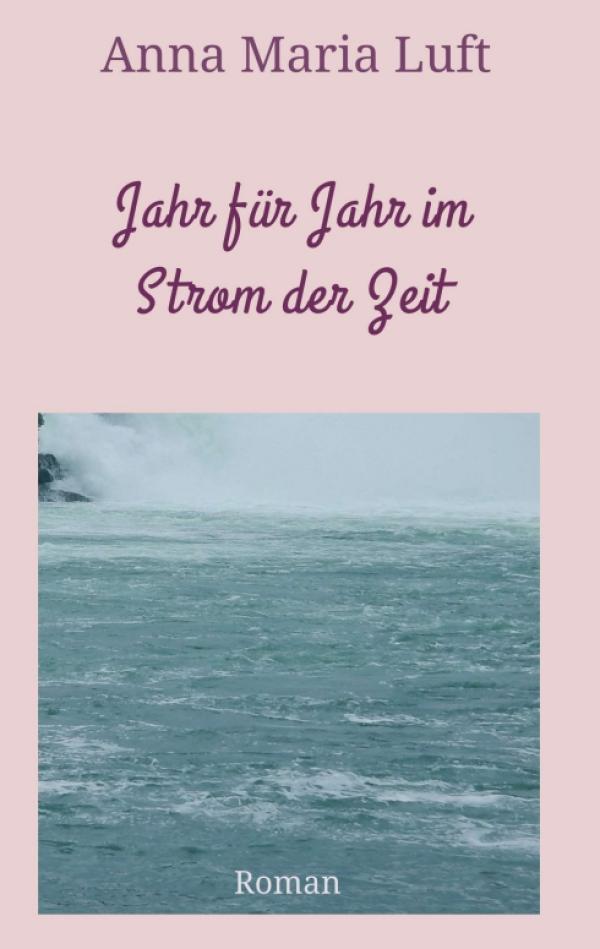 Jahr für Jahr im Strom der Zeit - Familienroman rund um Liebe, Freundschaft, Untreue und Sehnsucht