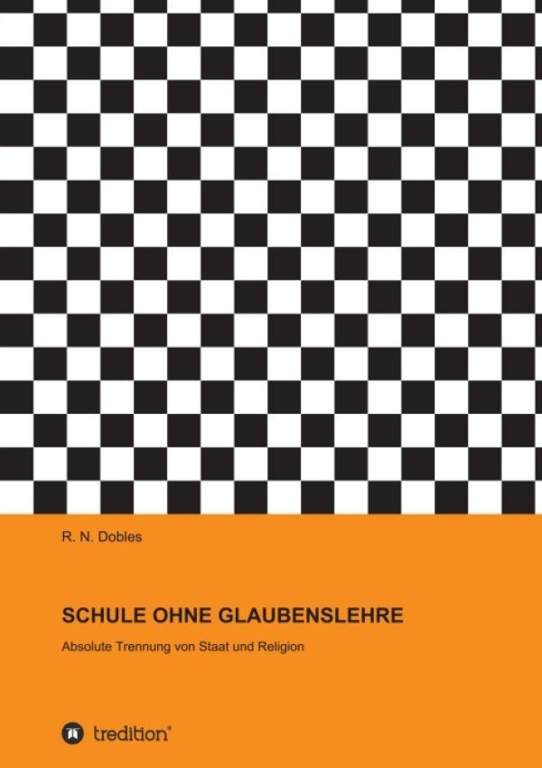 SCHULE OHNE GLAUBENSLEHRE - Argumente für ein funktionierendes demokratisches Gesellschaftssystem