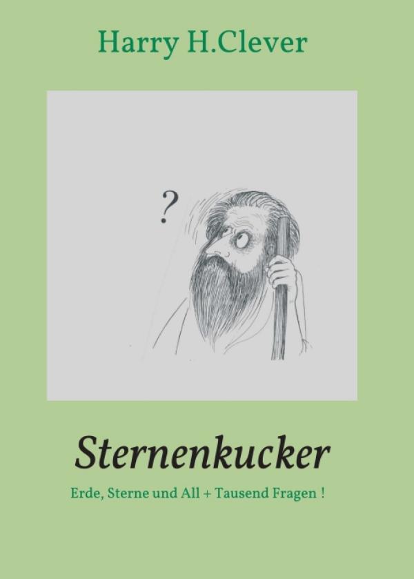 Sternenkucker - aufrüttelnde Fragen rund um die Sterne, das Universum und unsere Erde