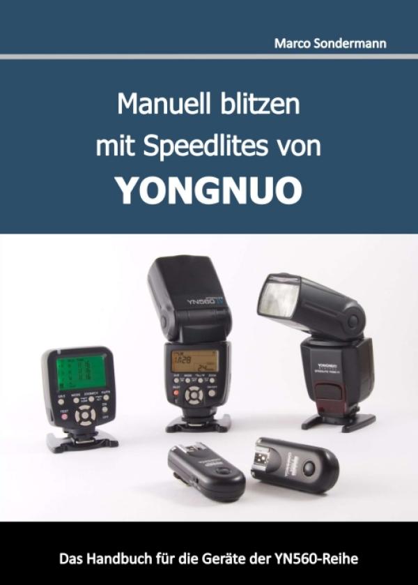 Manuell blitzen mit Speedlites von YONGNUO - das Handbuch für die Geräte der YN560-Reihe