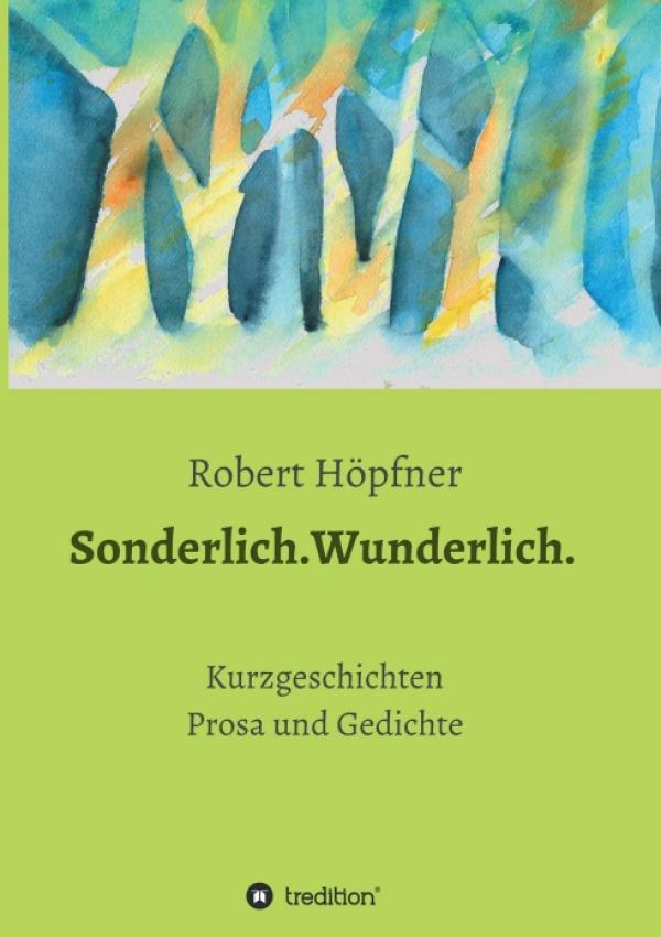 Sonderlich.Wunderlich. - Kurzgeschichten, die zu Herzen gehen