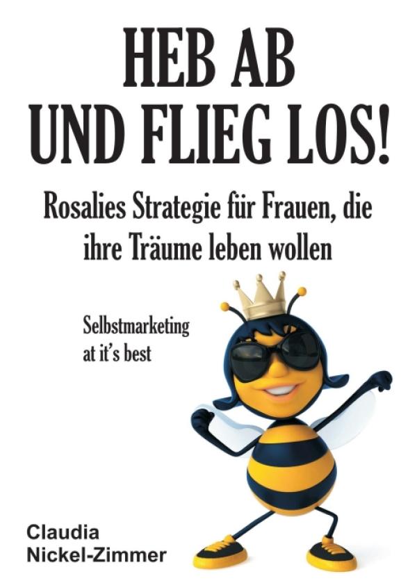 Heb ab und flieg los! - Selbstmarketingstrategie für Frauen, die ihre Träume leben wollen