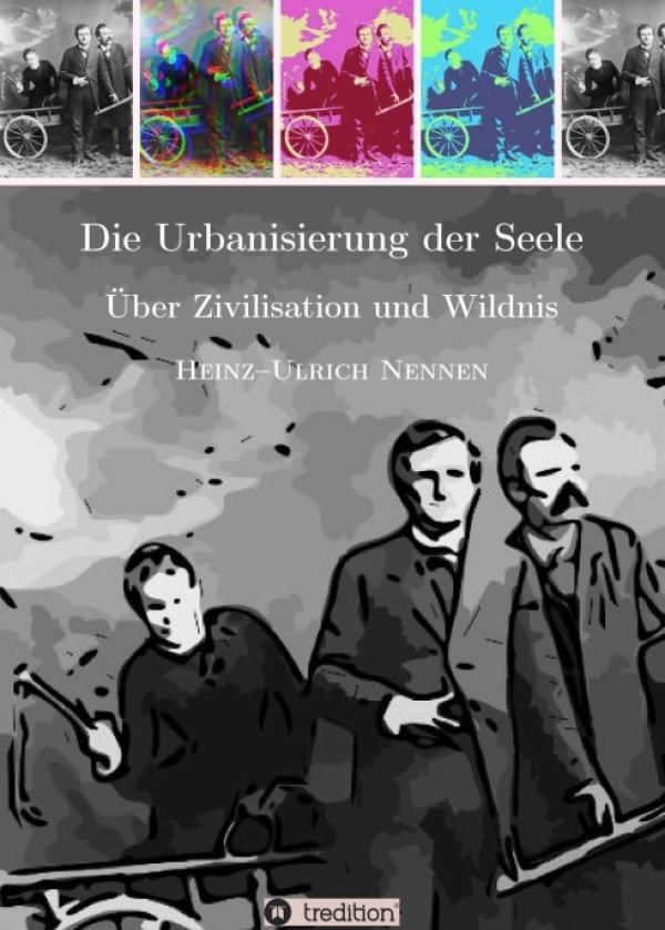 Die Urbanisierung der Seele. - Über Zivilisation und Wildnis