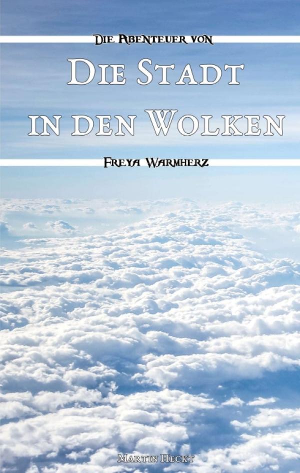 Die Stadt in den Wolken - Band 2 der fantastischen Abenteuerreihe um Freya Warmherz