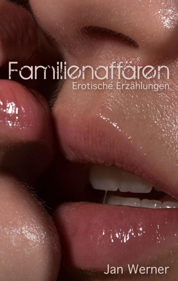 Familienaffären - Leidenschaftliche Kurzgeschichten