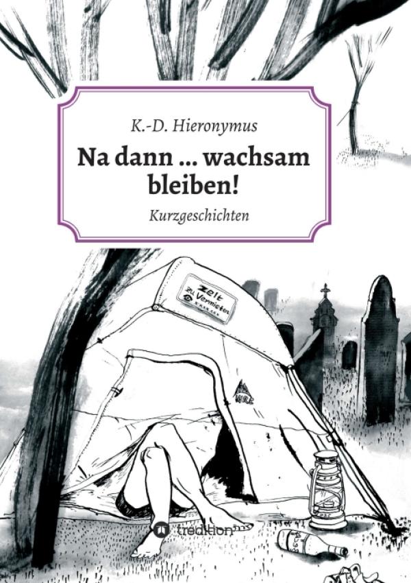 Na dann ... wachsam bleiben! - Kurzgeschichten, in denen Sinn und Unsinn miteinander wetteifern