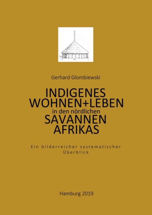 Indigenes Wohnen und Leben in den nördlichen Savannen Afrikas - faszinierendes Sachbuch entführt nach Afrika