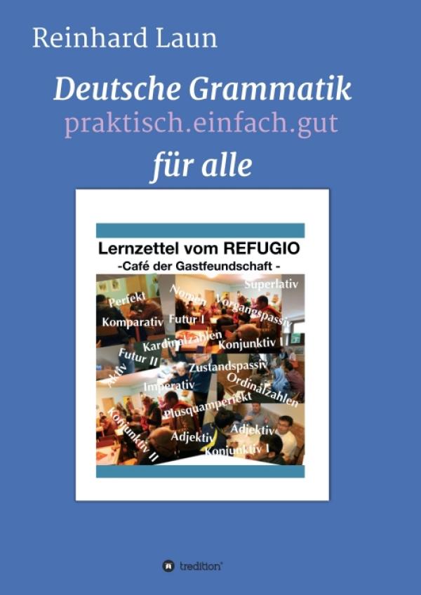 DEUTSCHE GRAMMATIK FÜR ALLE - praxisnahes Lernbuch und Nachschlagewerk