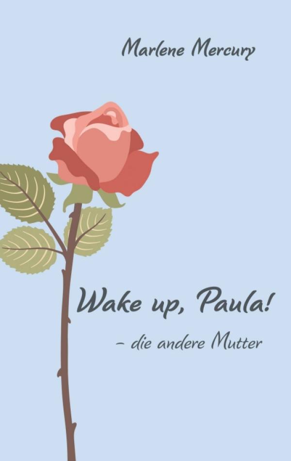 Wake up, Paula! - Bewegender Frauenroman mit Weisheiten für das Leben