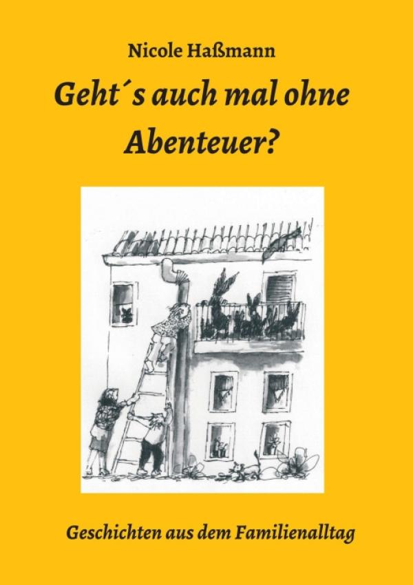 Geht´s auch mal ohne Abenteuer? - unterhaltsame und sprachfördernde Familiengeschichten für kleine Leser